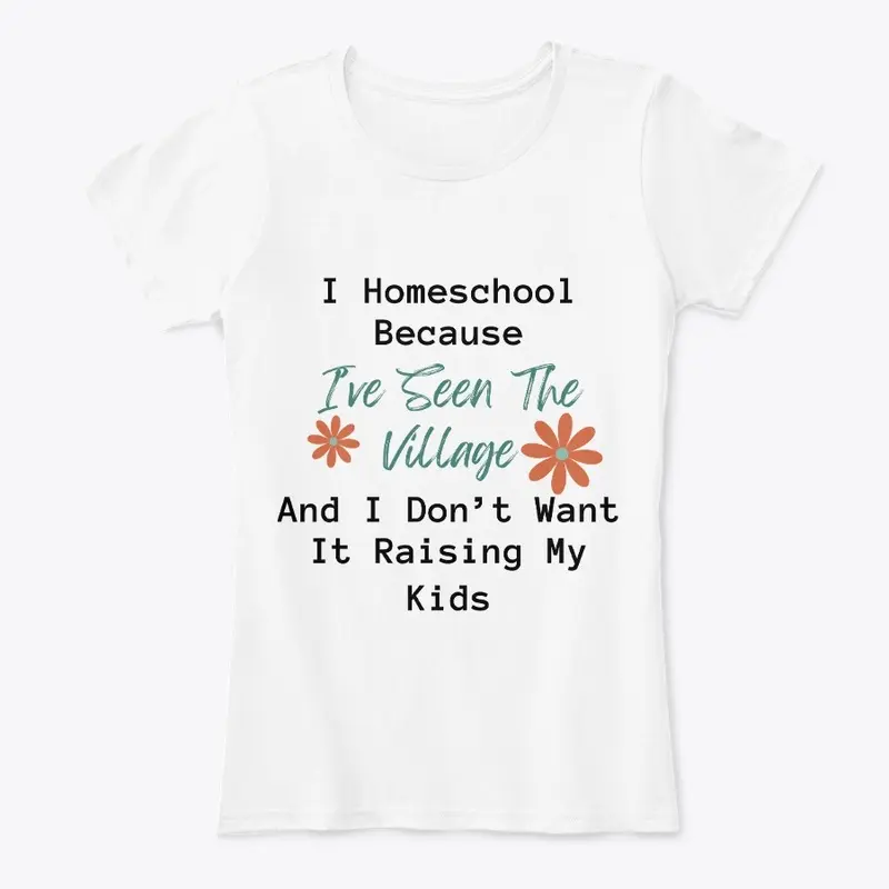 I've Seen The Village Homeschool Shirt